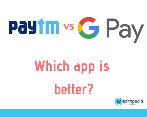 Is Google Pay or Paytm better?