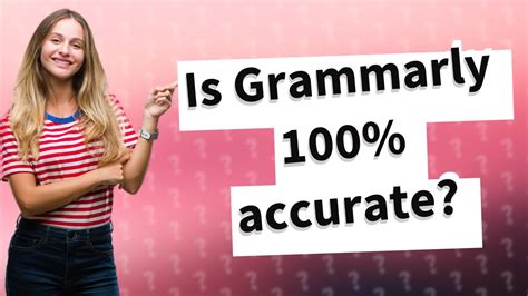 Is Grammarly 100 correct?