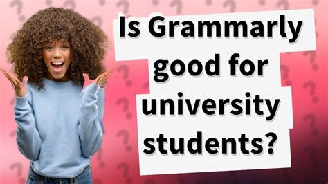 Is Grammarly good for uni?