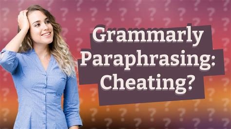 Is Grammarly paraphrasing cheating?