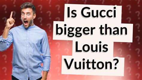 Is Gucci bigger than Louis Vuitton?