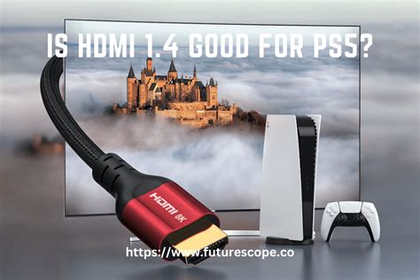 Is HDMI 1.4 good enough for PS5?