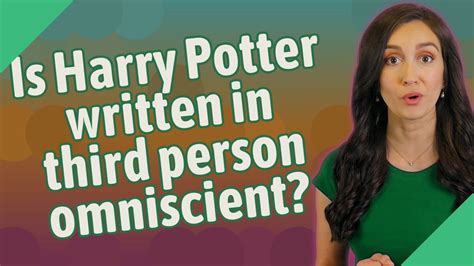 Is Harry Potter written in omniscient?