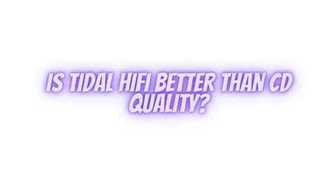 Is HiFi better than CD?