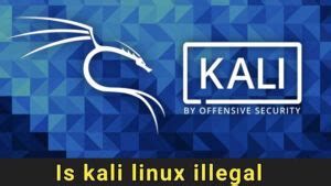 Is Kali Linux illegal?