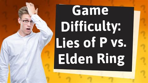 Is Lies of P harder than Elden Ring?