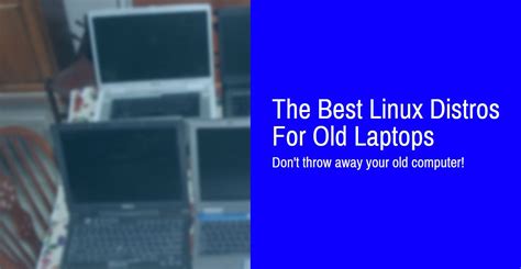 Is Linux faster on older laptops?