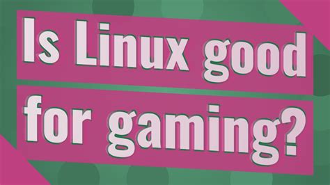 Is Linux good for gaming?