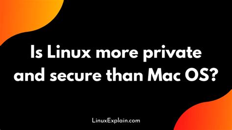 Is Linux more secure than Mac?