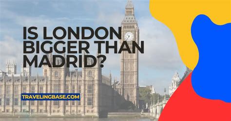Is Madrid bigger than London?