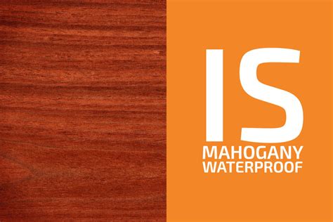 Is Mahogany waterproof?