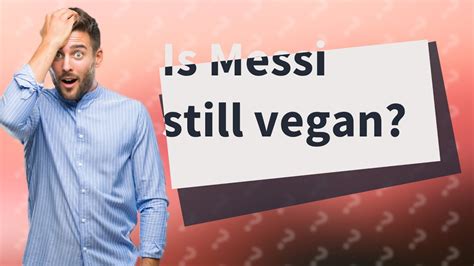 Is Messi still a vegan?