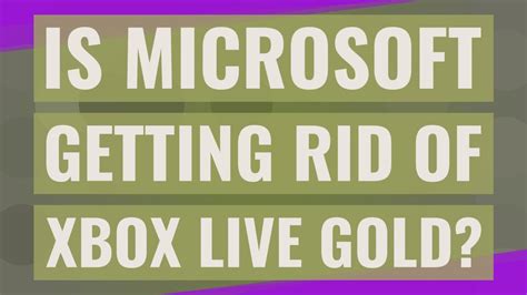 Is Microsoft getting rid of Xbox Gold?
