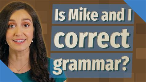 Is Mike and I correct grammar?