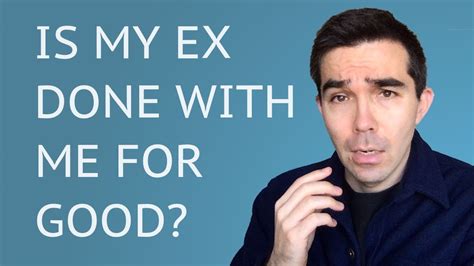 Is My ex Really Done With Me?