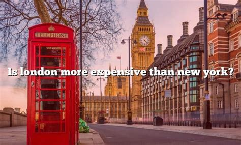 Is NYC or London more expensive?