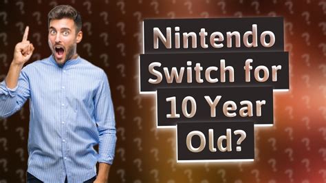 Is Nintendo Switch good for 10 year old?