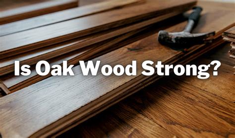 Is Oak a strong wood?