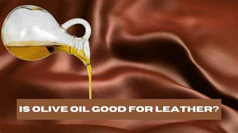 Is Olive Oil good for leather?