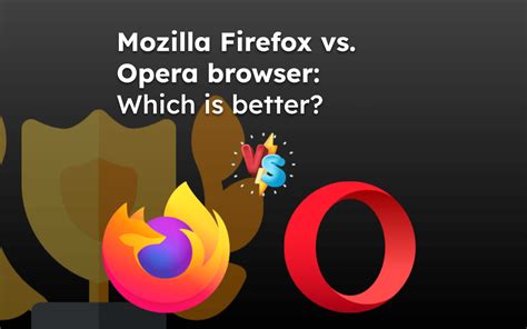 Is Opera better than Firefox?