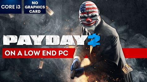 Is PAYDAY 2 for low end PC?