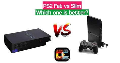 Is PS2 slim or fat better?