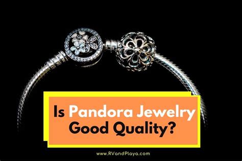 Is Pandora jewelry good quality?