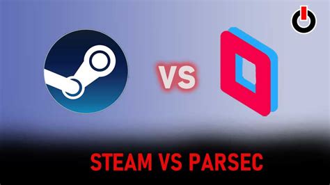 Is Parsec or Steam better?