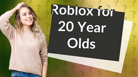 Is Roblox ok for 20 year olds?