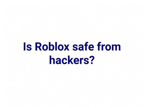 Is Roblox safe from hackers?