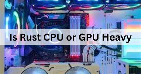 Is Rust CPU or GPU heavy?