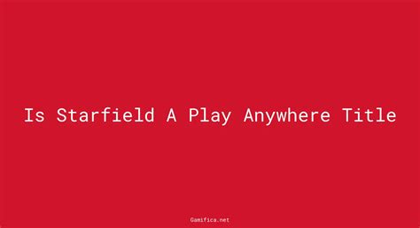 Is Starfield a play anywhere title?