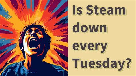 Is Steam down every Tuesday?