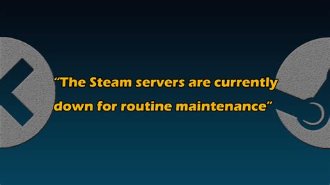 Is Steam down for maintenance right now?