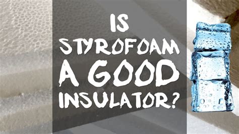 Is Styrofoam a good insulator?