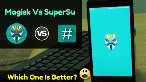 Is SuperSU better than Magisk?