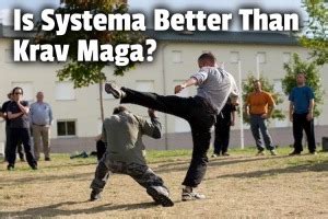 Is Systema better than Krav Maga?