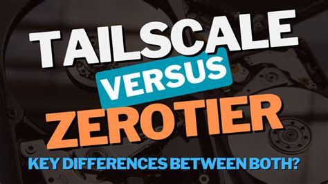 Is Tailscale better than ZeroTier?