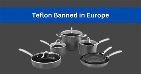 Is Teflon banned in Europe?