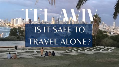 Is Tel Aviv safe to visit alone?