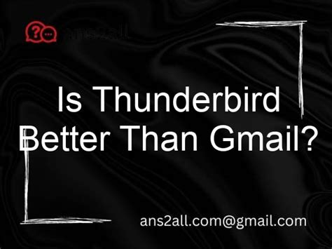 Is Thunderbird better than Gmail?