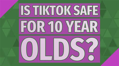 Is TikTok safe for 10 year olds?