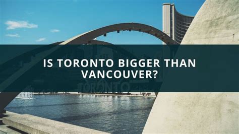 Is Toronto a bigger city than Vancouver?