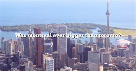 Is Toronto bigger than Quebec city?