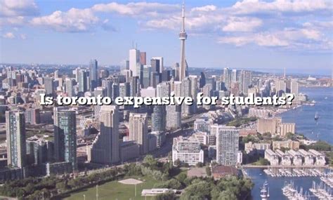 Is Toronto expensive for students?