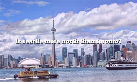 Is Toronto more north than Seattle?