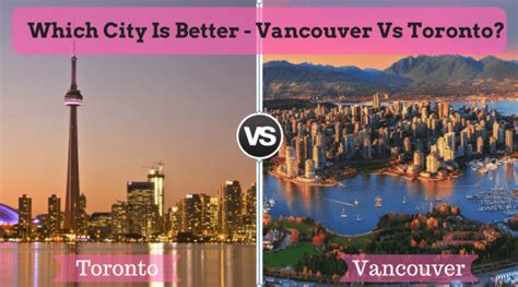 Is Toronto nicer than Vancouver?