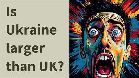 Is Ukraine larger than the UK?