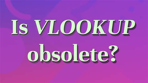 Is VLOOKUP obsolete?