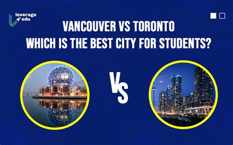 Is Vancouver or Toronto better for international students?